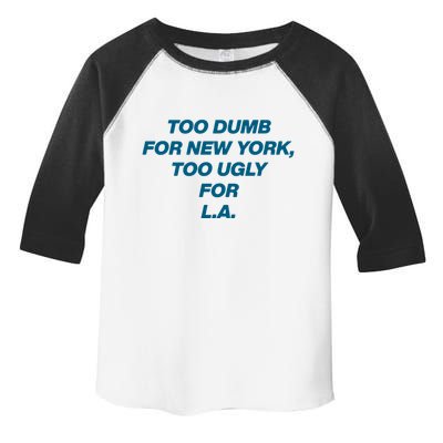Too Dumb For New York Too Ugly For LA Toddler Fine Jersey T-Shirt