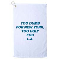 Too Dumb For New York Too Ugly For LA Golf Towel