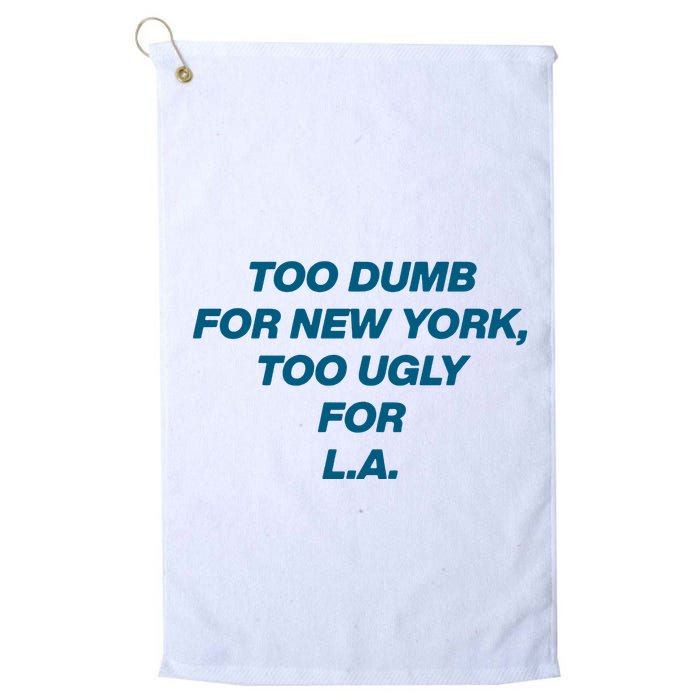 Too Dumb For New York Too Ugly For LA Golf Towel