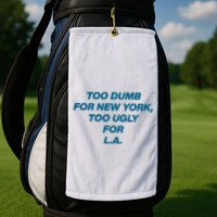 Too Dumb For New York Too Ugly For LA Golf Towel
