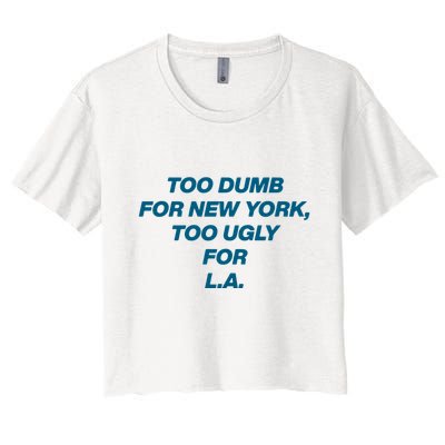Too Dumb For New York Too Ugly For LA Crop Top
