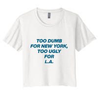 Too Dumb For New York Too Ugly For LA Crop Top