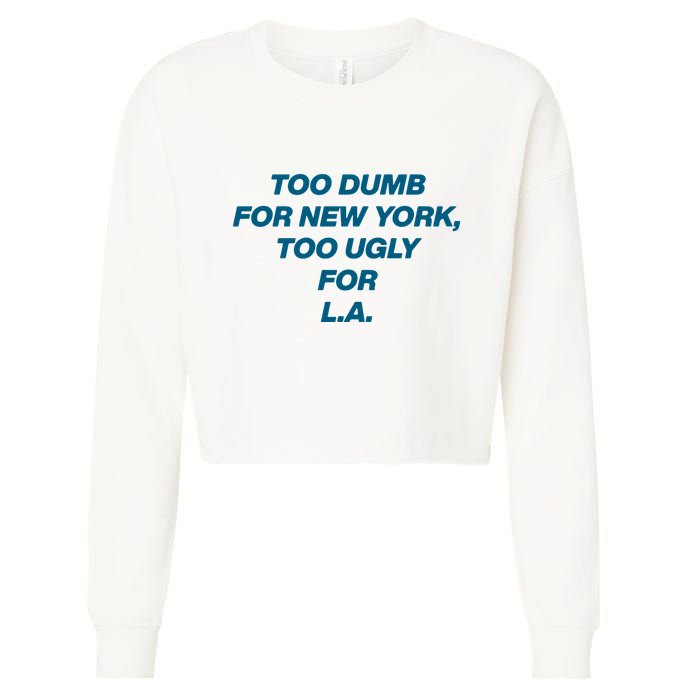 Too Dumb For New York Too Ugly For LA Cropped Pullover Crew