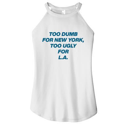 Too Dumb For New York Too Ugly For LA Women's Perfect Tri Rocker Tank