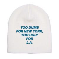 Too Dumb For New York Too Ugly For LA Short Acrylic Beanie