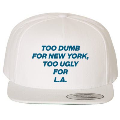 Too Dumb For New York Too Ugly For LA Wool Snapback Cap