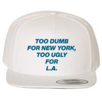 Too Dumb For New York Too Ugly For LA Wool Snapback Cap