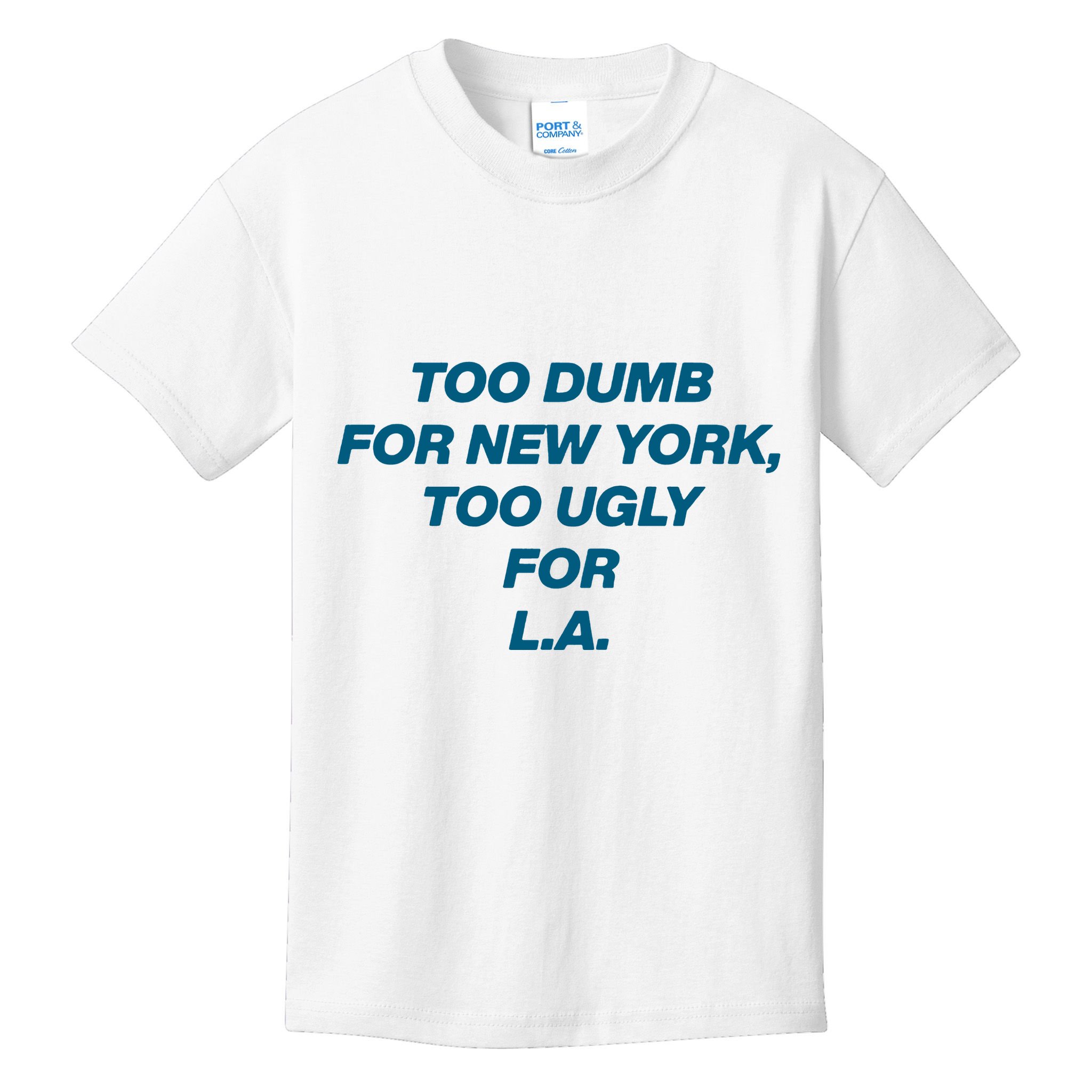 Too Dumb For New York Too Ugly For LA Kids T-Shirt