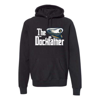 The Dockfather Funny Boating Fishing Boat Dad Captain Boater Premium Hoodie