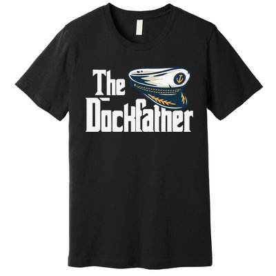 The Dockfather Funny Boating Fishing Boat Dad Captain Boater Premium T-Shirt