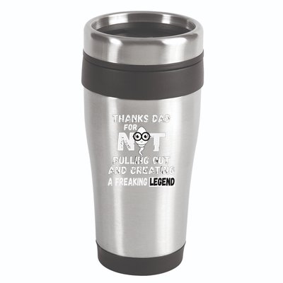 Thanks Dad For Not Pulling Out And Creating A Legend Father 16oz Travel Tumbler