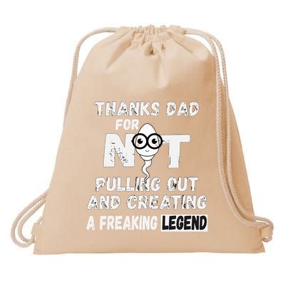 Thanks Dad For Not Pulling Out And Creating A Legend Father Drawstring Bag
