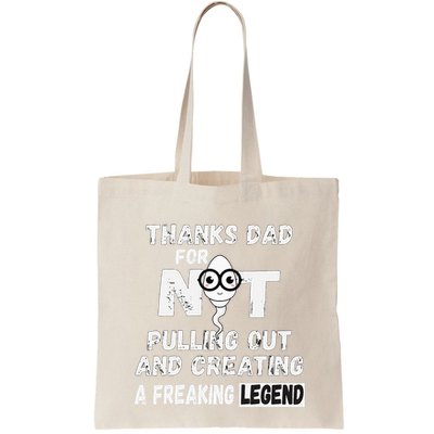 Thanks Dad For Not Pulling Out And Creating A Legend Father Bag
