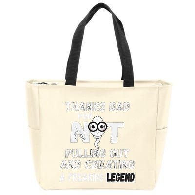 Thanks Dad For Not Pulling Out And Creating A Legend Father Zip Tote Bag