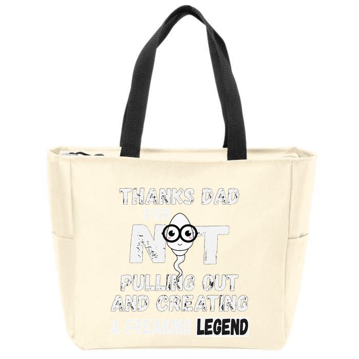 Thanks Dad For Not Pulling Out And Creating A Legend Father Zip Tote Bag