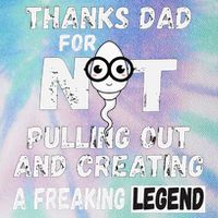 Thanks Dad For Not Pulling Out And Creating A Legend Father Legacy Tie Dye Trucker Hat