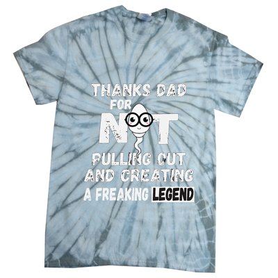 Thanks Dad For Not Pulling Out And Creating A Legend Father Tie-Dye T-Shirt