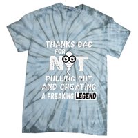 Thanks Dad For Not Pulling Out And Creating A Legend Father Tie-Dye T-Shirt