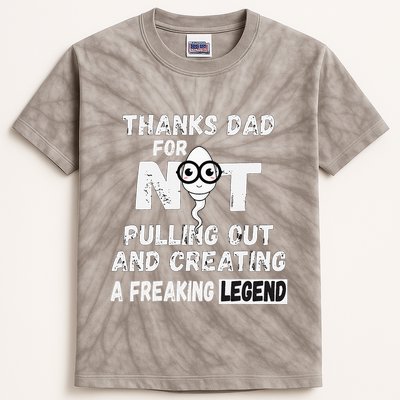 Thanks Dad For Not Pulling Out And Creating A Legend Father Kids Tie-Dye T-Shirt