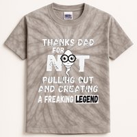 Thanks Dad For Not Pulling Out And Creating A Legend Father Kids Tie-Dye T-Shirt