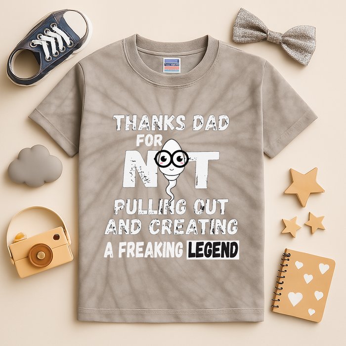 Thanks Dad For Not Pulling Out And Creating A Legend Father Kids Tie-Dye T-Shirt