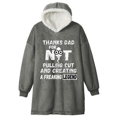 Thanks Dad For Not Pulling Out And Creating A Legend Father Hooded Wearable Blanket