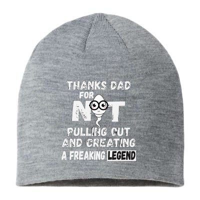 Thanks Dad For Not Pulling Out And Creating A Legend Father Sustainable Beanie