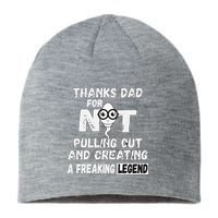 Thanks Dad For Not Pulling Out And Creating A Legend Father Sustainable Beanie