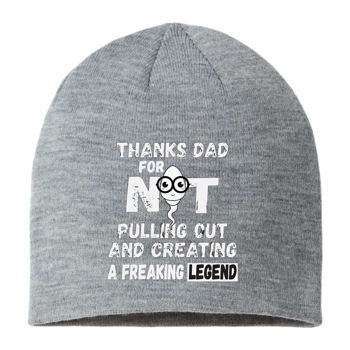 Thanks Dad For Not Pulling Out And Creating A Legend Father Sustainable Beanie