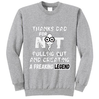 Thanks Dad For Not Pulling Out And Creating A Legend Father Tall Sweatshirt
