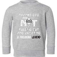Thanks Dad For Not Pulling Out And Creating A Legend Father Toddler Sweatshirt