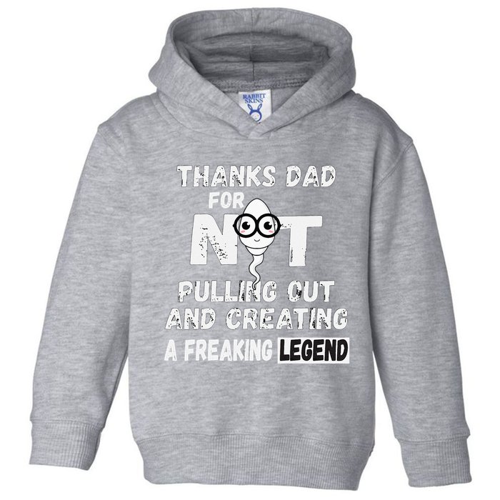 Thanks Dad For Not Pulling Out And Creating A Legend Father Toddler Hoodie