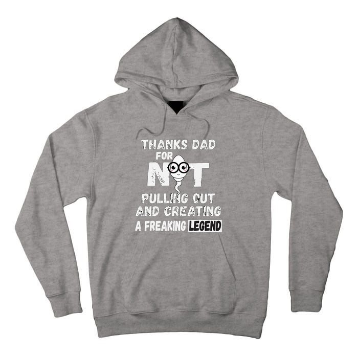 Thanks Dad For Not Pulling Out And Creating A Legend Father Tall Hoodie