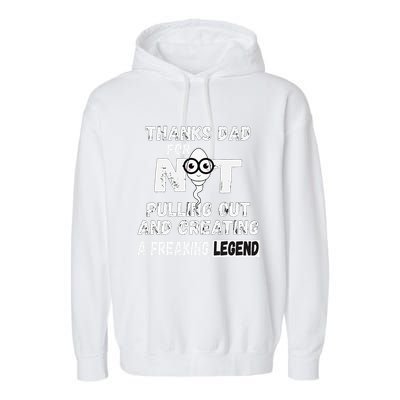 Thanks Dad For Not Pulling Out And Creating A Legend Father Garment-Dyed Fleece Hoodie