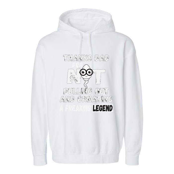 Thanks Dad For Not Pulling Out And Creating A Legend Father Garment-Dyed Fleece Hoodie