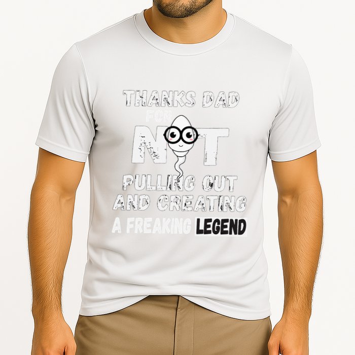 Thanks Dad For Not Pulling Out And Creating A Legend Father Performance Shirt