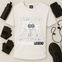 Thanks Dad For Not Pulling Out And Creating A Legend Father Performance Shirt