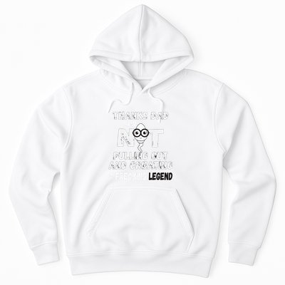Thanks Dad For Not Pulling Out And Creating A Legend Father Hoodie