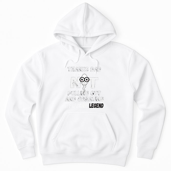 Thanks Dad For Not Pulling Out And Creating A Legend Father Hoodie