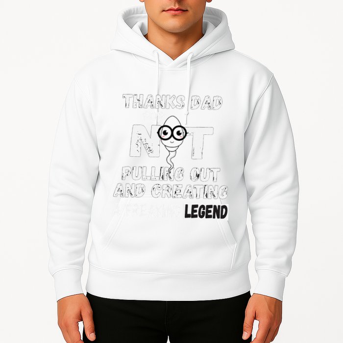 Thanks Dad For Not Pulling Out And Creating A Legend Father Hoodie