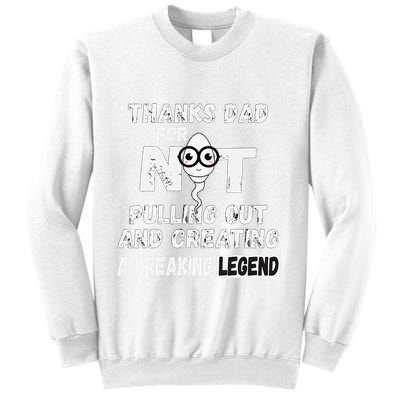 Thanks Dad For Not Pulling Out And Creating A Legend Father Sweatshirt
