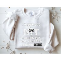 Thanks Dad For Not Pulling Out And Creating A Legend Father Sweatshirt