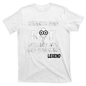 Thanks Dad For Not Pulling Out And Creating A Legend Father T-Shirt