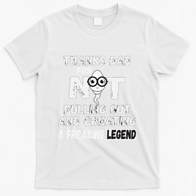 Thanks Dad For Not Pulling Out And Creating A Legend Father T-Shirt