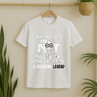 Thanks Dad For Not Pulling Out And Creating A Legend Father T-Shirt
