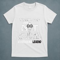 Thanks Dad For Not Pulling Out And Creating A Legend Father T-Shirt