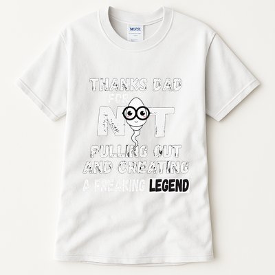Thanks Dad For Not Pulling Out And Creating A Legend Father Tall T-Shirt