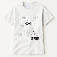 Thanks Dad For Not Pulling Out And Creating A Legend Father Tall T-Shirt