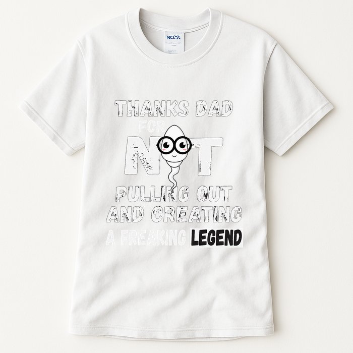Thanks Dad For Not Pulling Out And Creating A Legend Father Tall T-Shirt