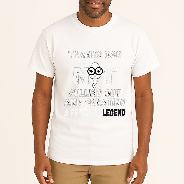 Thanks Dad For Not Pulling Out And Creating A Legend Father Tall T-Shirt
